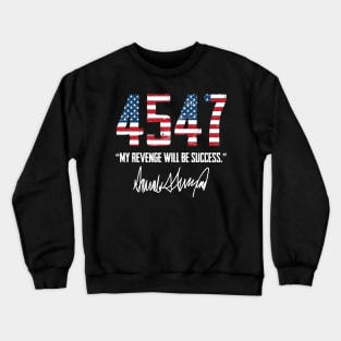 Trump 45 47 My Revenge Will Be Success Crewneck Sweatshirt